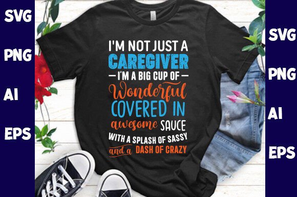 I’m Not Just a Caregiver I’m a Big Cup