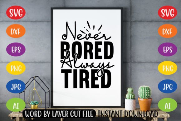 Never Bored Always Tired SVG: The Ultimate Design for Creative DIY Projects